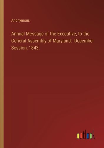 Annual Message of the Executive, to the General Assembly of Maryland