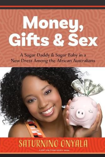 Cover image for Money, Gifts and Sex: A Sugar Daddy & Sugar Baby in a New Dress Among the African Australians