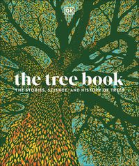 Cover image for The Tree Book: The Stories, Science, and History of Trees