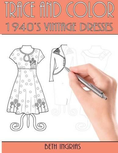 Cover image for Trace and Color: 1940's Vintage Dresses: Fun Activity Book