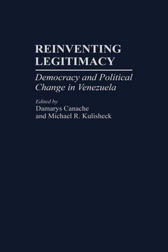 Cover image for Reinventing Legitimacy: Democracy and Political Change in Venezuela