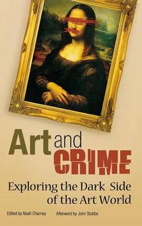 Cover image for Art and Crime: Exploring the Dark Side of the Art World