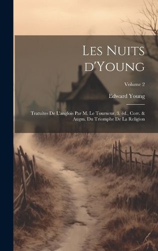 Cover image for Les nuits d'Young; tratuites de l'anglois par m. le Tourneur. 3. ed., corr. & augm. du Triomphe de la religion; Volume 2