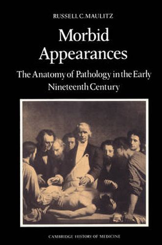 Cover image for Morbid Appearances: The Anatomy of Pathology in the Early Nineteenth Century