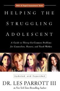 Cover image for Helping the Struggling Adolescent: A Guide to Thirty-Six Common Problems for Counselors, Pastors, and Youth Workers