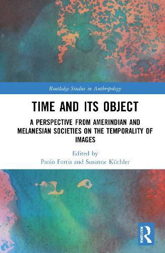 Cover image for Time and Its Object: A Perspective from Amerindian and Melanesian Societies on the Temporality of Images