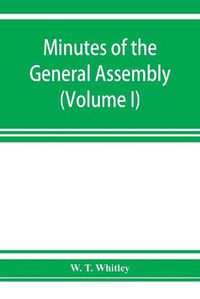 Cover image for Minutes of the General Assembly of the General Baptist churches in England: with kindred records (Volume I) 1654-1728