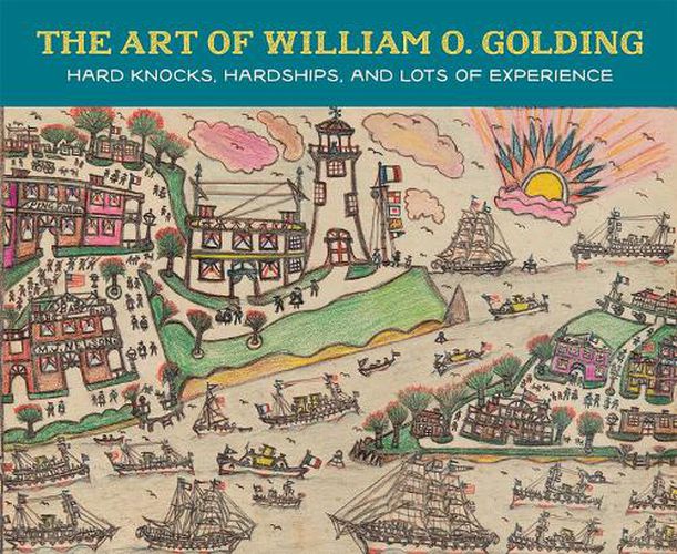Cover image for The Art of William O. Golding: Hard Knocks, Hardships, and Lots of Experience