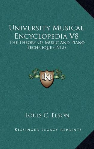 Cover image for University Musical Encyclopedia V8: The Theory of Music and Piano Technique (1912)