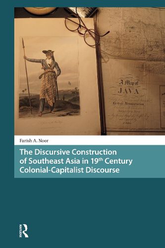 Cover image for The Discursive Construction of Southeast Asia in 19th Century Colonial-Capitalist Discourse
