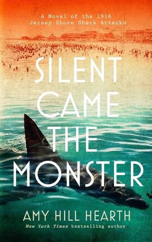 Cover image for Silent Came the Monster: A Novel of the 1916 Jersey Shore Shark Attacks