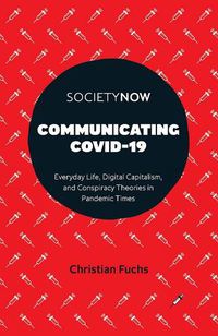 Cover image for Communicating COVID-19: Everyday Life, Digital Capitalism, and Conspiracy Theories in Pandemic Times