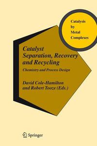 Cover image for Catalyst Separation, Recovery and Recycling: Chemistry and Process Design