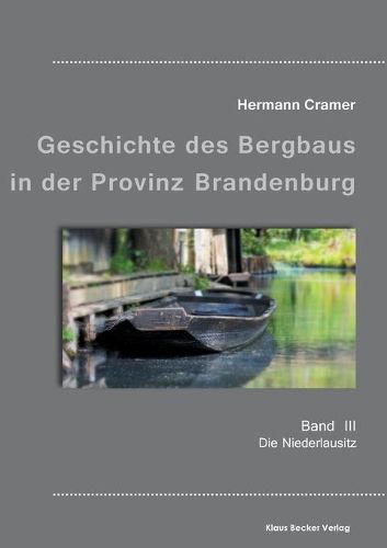 Beitrage zur Geschichte des Bergbaus in der Provinz Brandenburg, Band III: Die Niederlausitz