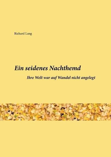 Cover image for Ein seidenes Nachthemd: Ihre Welt war auf Wandel nicht angelegt