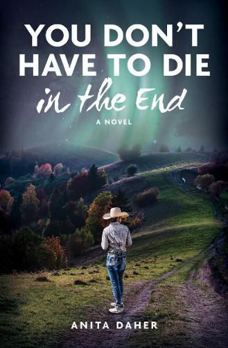 Cover image for YOU DON'T HAVE TO DIE in the end: A Novel