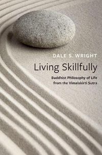 Cover image for Living Skillfully: Buddhist Philosophy of Life from the Vimalakirti Sutra