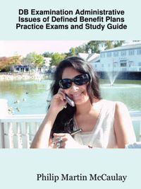 Cover image for DB Examination Administrative Issues of Defined Benefit Plans Practice Exams and Study Guide