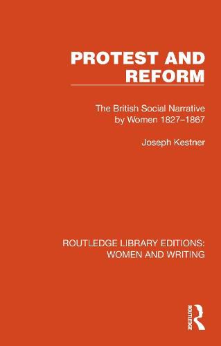 Protest and Reform: The British Social Narrative by Women 1827-1867