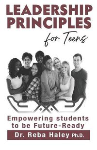 Cover image for Leadership Principles for Teens: Empowering Students to be Future-Ready