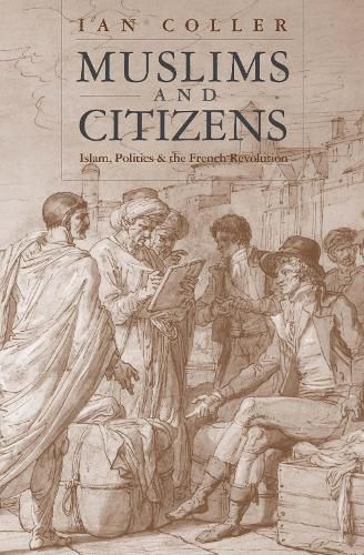 Cover image for Muslims and Citizens: Islam, Politics, and the French Revolution