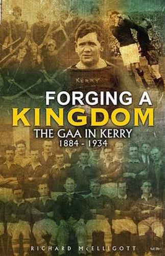 Cover image for Forging a Kingdom: The GAA in Kerry 1884-1934