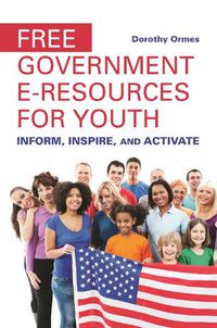 Cover image for Free Government e-Resources for Youth: Inform, Inspire, and Activate