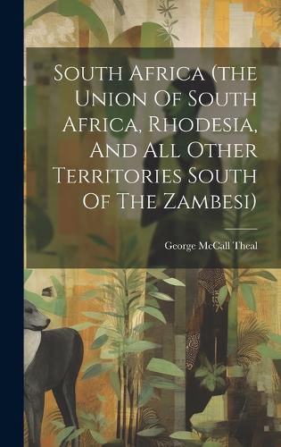 Cover image for South Africa (the Union Of South Africa, Rhodesia, And All Other Territories South Of The Zambesi)