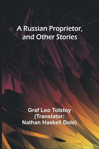 Cover image for A Russian Proprietor, and Other Stories