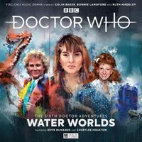 Cover image for Doctor Who - The Sixth Doctor Adventures: Volume One - Water Worlds