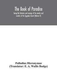 Cover image for The Book of Paradise, being the histories and sayings of the monks and ascetics of the Egyptian desert (Volume II)