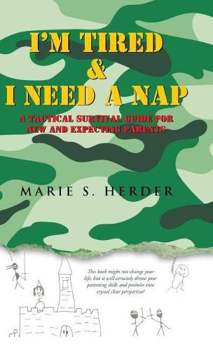 Cover image for I'm Tired & I Need a Nap: A Tactical Survival Guide for New and Expecting Parents