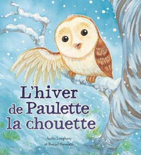 Les Saisons Des Animaux: l'Hiver de Paulette La Chouette