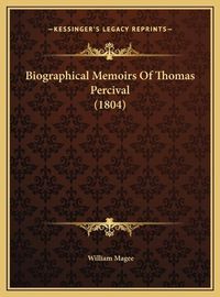 Cover image for Biographical Memoirs of Thomas Percival (1804)