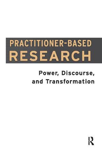 Cover image for Practitioner-Based Research: Power, Discourse and Transformation