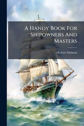 Cover image for A Handy Book For Shipowners And Masters