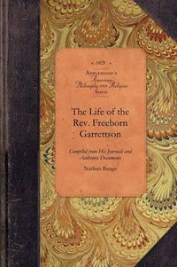 Cover image for The Life of the Rev. Freeborn Garrettson: Compiled from His Printed and Manuscript Journals and Other Authentic Documents