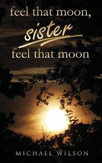 Cover image for Feel that moon, sister, feel that moon