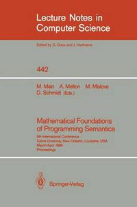 Cover image for Mathematical Foundations of Programming Semantics: 5th International Conference, Tulane University, New Orleans, Louisiana, USA, March 29-April 1, 1989. Proceedings