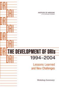 Cover image for The Development of DRIs 1994-2004: Lessons Learned and New Challenges: Workshop Summary