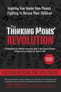 Cover image for The Thinking Moms' Revolution: Autism beyond the Spectrum: Inspiring True Stories from Parents Fighting to Rescue Their Children