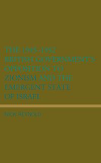 Cover image for The 1945-1952 British Government's Opposition to Zionism and the Emergent State of Israel