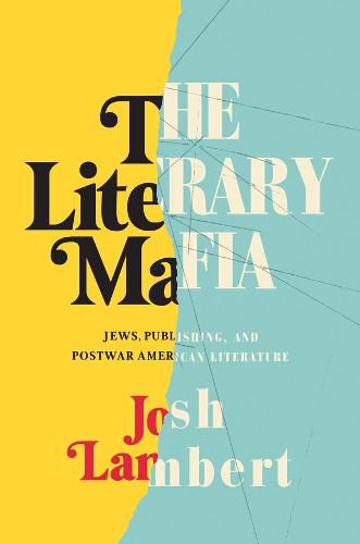 Cover image for The Literary Mafia: Jews, Publishing, and Postwar American Literature