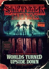 Cover image for Stranger Things: Worlds Turned Upside Down: The Official Behind-the-Scenes Companion