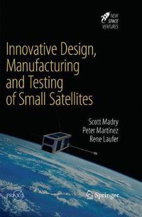 Cover image for Innovative Design, Manufacturing and Testing of Small Satellites