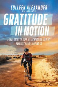 Cover image for Gratitude in Motion: A True Story of Hope, Determination, and the Everyday Heroes Around Us