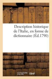 Cover image for Description Historique de l'Italie, En Forme de Dictionnaire: : 1) Contenant La Geographie Tant Ancienne Que Moderne, ...