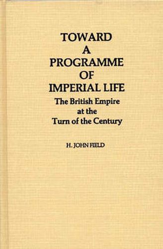 Cover image for Toward a Programme of Imperial Life: The British Empire at the Turn of the Century