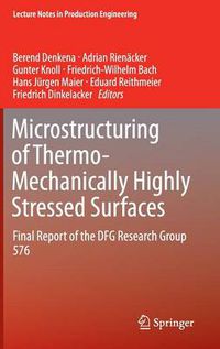 Cover image for Microstructuring of Thermo-Mechanically Highly Stressed Surfaces: Final Report of the DFG Research Group 576