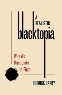 Cover image for A Realistic Blacktopia: Why We Must Unite To Fight